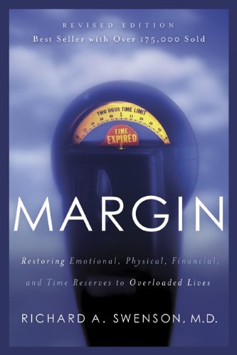 Margin Restoring Emotional Physical Financial And Time Reserves To Overloaded Lives New Edition Richard Swenson