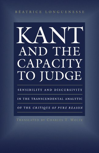 Kant And The Capacity To Judge Sensibility And Discursivity In The Transcendental Analytic Of The Beatrice Longuenesse