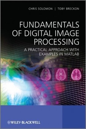 Fundamentals Of Digital Image Processing A Practical Approach With Examples In Matlab 1st Edition Chris Solomon
