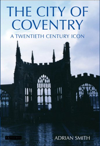 The City Of Coventry A Twentieth Century Icon Adrian Smith