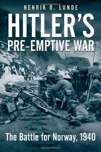 Hitlers Preemptive War The Battle For Norway 1940 Henrik Lunde