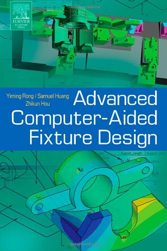 Advanced Computeraided Fixture Design Book And Cdrom Yiming Kevin Rong
