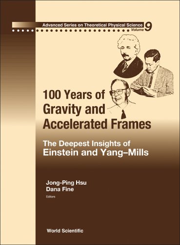 100 Years Of Gravity And Accelerated Frames The Deepest Insights Of Einstein And Yangmills Jongping Hsu Ed