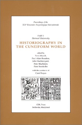 Proceedings Of The Xlv Rencontre Assyriologique Internationale Historiography In The Cuneiform World Rencontre Assyriologique Internationale Harvard University