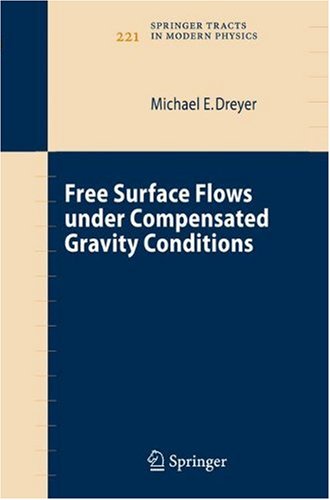 Free Surface Flows Under Compensated Gravity Conditions 1st Edition Michael E Dreyer Auth