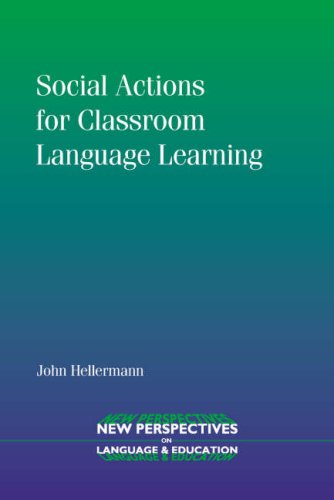 Social Actions For Classroom Language Learning New Perspectives On Language And Education John Hellermann