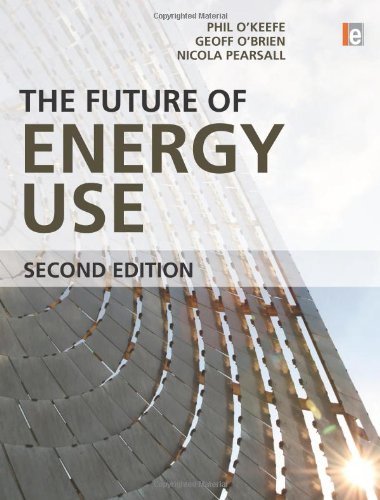 The Future Of Energy Use 2nd Phil Okeefe Geoff Obrien Nicola Pearsall