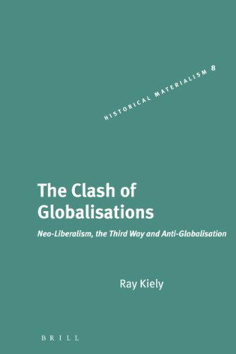 The Clash Of Globalisations Neoliberalism The Third Way And Antiglobalisation First Edition Ray Kiely