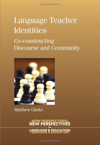 Language Teacher Identities Coconstructing Discourse And Community New Perspectives On Language And Education Matthew Clarke