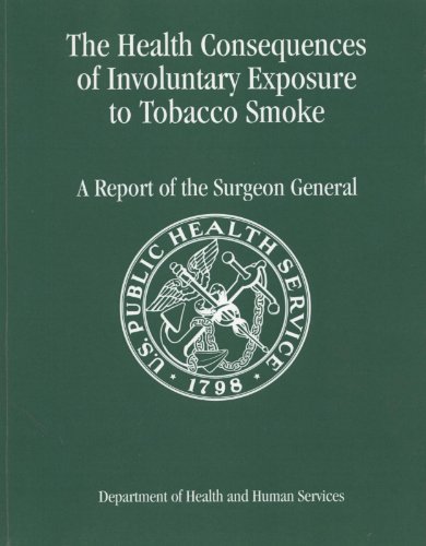 The Health Consequences Of Involuntary Exposure To Tobacco Smoke A Report Of The Surgeon General 2006 1st Edition Health And Human Services Dept Us