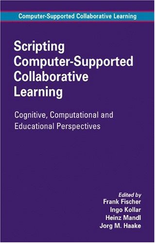 Scripting Computersupported Collaborative Learning Cognitive Computational And Educational Perspectives Computersupported Collaborative Learning Series 1st Edition Frank Fischer