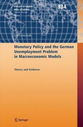 Monetary Policy And The German Unemployment Problem In Macroeconomic Models Theory And Evidence Kieler Studien Kiel Studies 1st Edition Jan Gottschalk