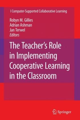 The Teachers Role In Implementing Cooperative Learning In The Classroom Computersupported Collaborative Learning Series 1st Edition Robyn M Gillies