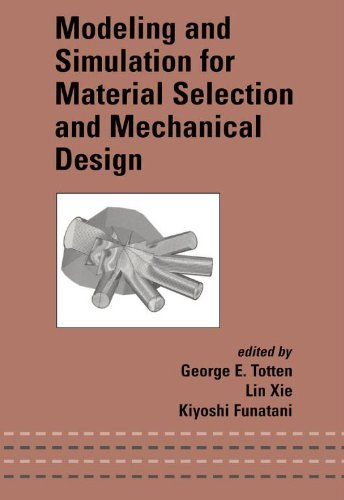 Modeling And Simulation For Material Selection And Mechanical Design Dekker Mechanical Engineering 1st Edition George E Totten