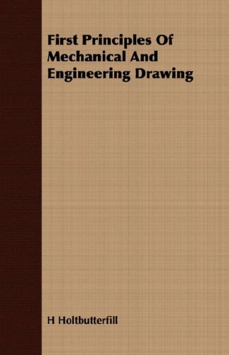 First Principles Of Mechanical And Engineering Drawing H Holtbutterfill