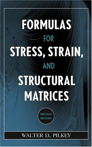 Formulas For Stress Strain And Structural Matrices 2nd Edition Walter D Pilkey