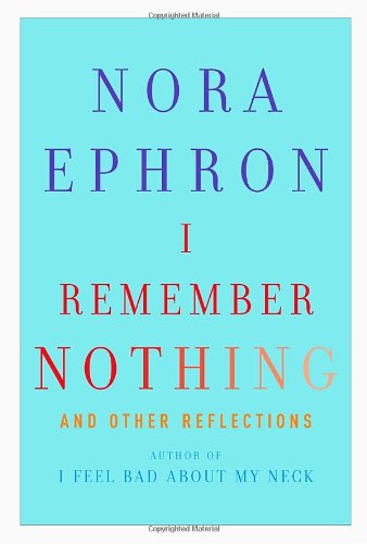 I Remember Nothing And Other Reflections 1st Edition Nora Ephron