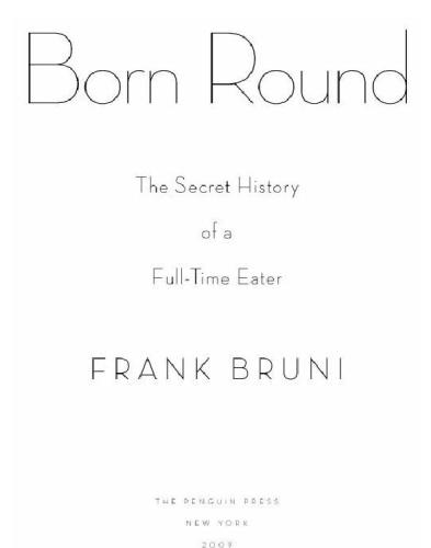 Born Round The Secret History Of A Fulltime Eater Frank Bruni