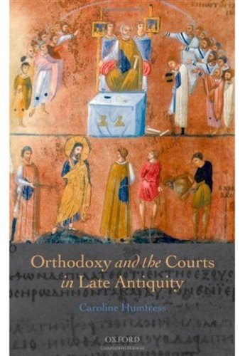 Orthodoxy And The Courts In Late Antiquity Caroline Humfress