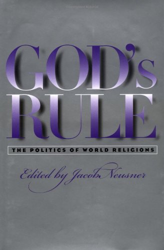 Gods Rule The Politics Of World Religions Jacob Neusner