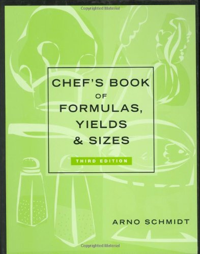Chefs Book Of Formulas Yields And Sizes 3rd Edition Arno Schmidt