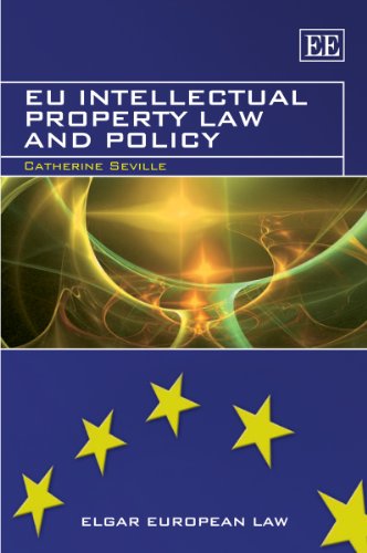Eu Intellectual Property Law And Policy Elgar European Law Catherine Seville