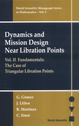 Dynamics And Mission Design Near Libration Points Vol Ii Fundamentals The Case Of Triangular Libration Points 1st Carles Simo