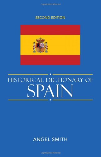 Historical Dictionary Of Spain Historical Dictionaries Of Europe Second Edition Angel Smith