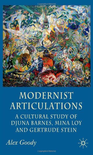 Modernist Articulations A Cultural Reading Of Djuna Barnes Mina Loy And Gertrude Stein 1st Alex Goody