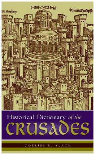 Historical Dictionary Of The Crusades Historical Dictionaries Of War Revolution And Civil Unrest No 25 Corliss K Slack