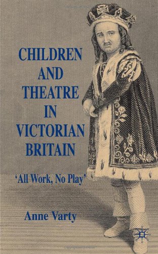 Children And Theatre In Victorian Britain Anne Varty