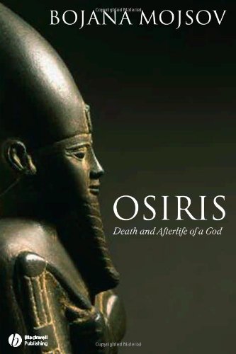 Osiris Death And Afterlife Of A God Bojana Mojsov