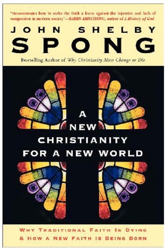 A New Christianity For A New World Why Traditional Faith Is Dying How A New Faith Is Being Born John Shelby Spong