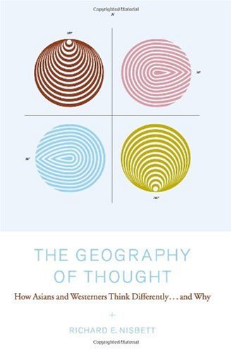 The Geography Of Thought How Asians And Westerners Think Differentlyand Why Richard E Nisbett