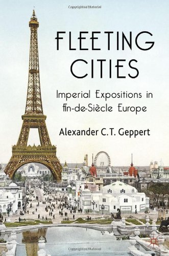 Fleeting Cities Imperial Expositions In Findesicle Europe Alexander Ct Geppert