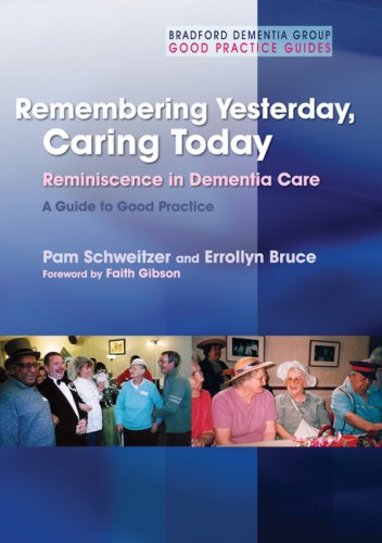 Remembering Yesterday Caring Today Reminiscence In Dementia Care A Guide To Good Practice 1st Edition Pam Schweitzer