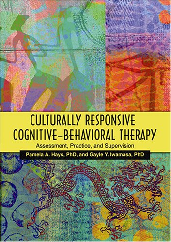 Culturally Responsive Cognitivebehavioral Therapy Assessment Practice And Supervision 1st Edition Pamela A