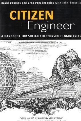 Citizen Engineer A Handbook For Socially Responsible Engineering 1st Edition David Douglas