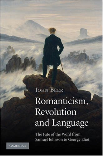 Romanticism Revolution And Language The Fate Of The Word From Samuel Johnson To George Eliot 1st Edition John Beer