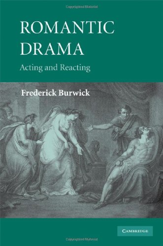 Romantic Drama Acting And Reacting 1st Edition Frederick Burwick