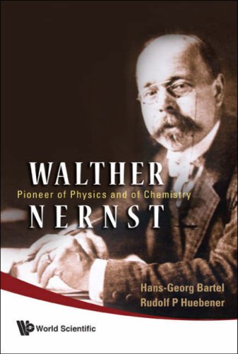 Walther Nernst Pioneer Of Physics And Of Chemistry Hansgeorg Bartel