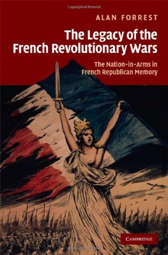 The Legacy Of The French Revolutionary Wars The Nationinarms In French Republican Memory Studies In The Social And Cultural History Of Modern Warfare 1st Edition Alan Forrest
