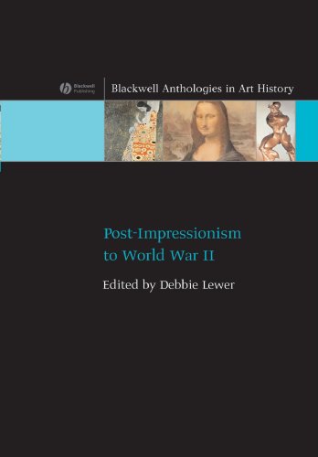 Postimpressionism To World War Ii Blackwell Anthologies In Art History 1st Edition Debbie Lewer