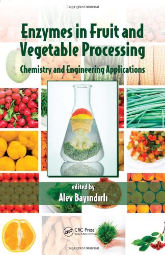 Enzymes In Fruit And Vegetable Processing Chemistry And Engineering Applications Alev Bayindirli