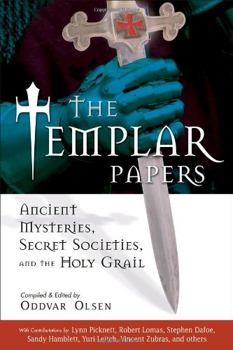 The Templar Papers Ancient Mysteries Secret Societies And The Holy Grail 1st Edition Oddvar Olsen