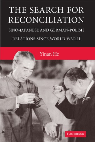 The Search For Reconciliation Sinojapanese And Germanpolish Relations Since World War Ii 1st Edition Yinan He