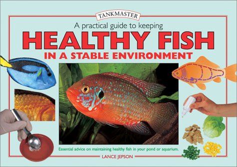 A Practical Guide To Keeping Healthy Fish In A Stable Environment Tankmasters Series 1st Lance Jepson