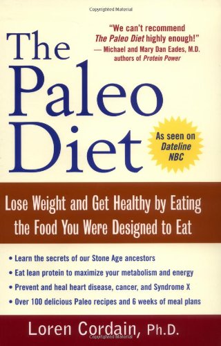 The Paleo Diet Lose Weight And Get Healthy By Eating The Food You Were Designed To Eat Loren Cordain