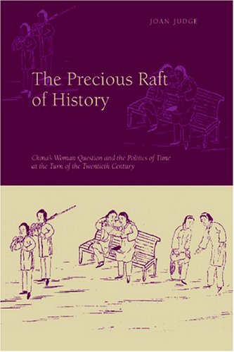 The Precious Raft Of History The Past The West And The Woman Question In China Joan Judge
