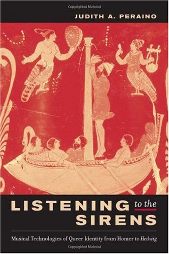 Listening To The Sirens Musical Technologies Of Queer Identity From Homer To Hedwig 1st Edition Judith A Peraino